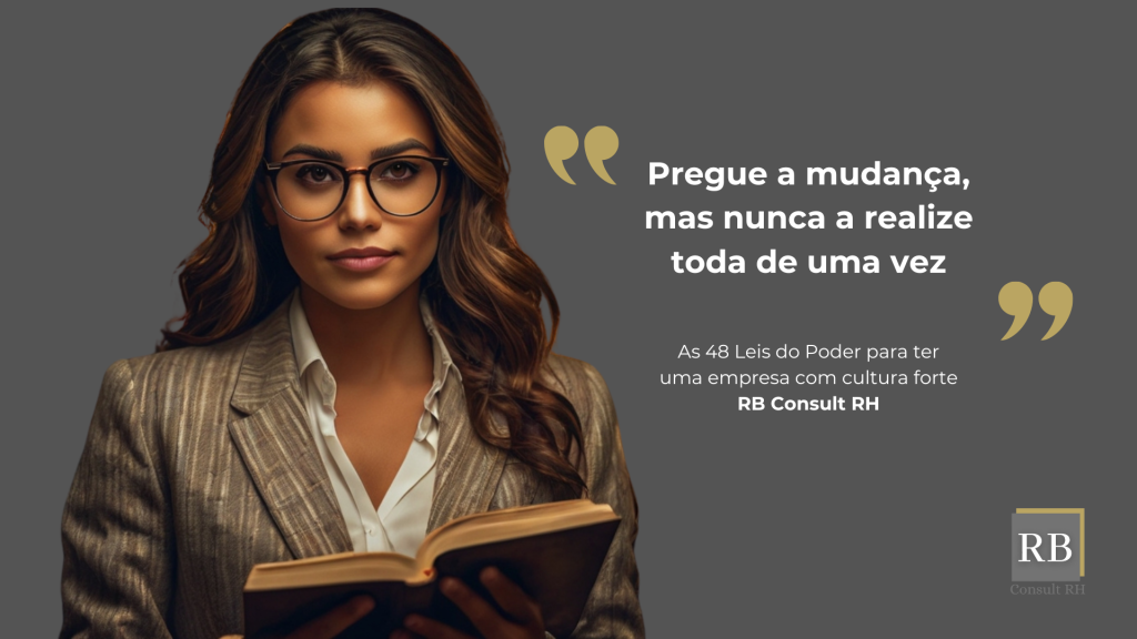 Pregue a mudança para ter uma cultura forte, mas nunca a realize toda de uma vez - RB Consult RH